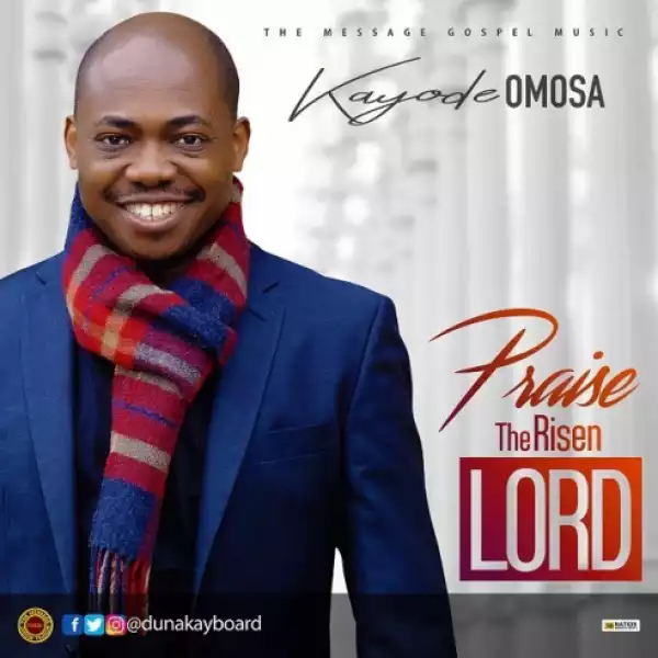 Kayode Omosa - Praise The Risen LORD